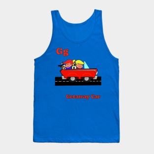 G g is for GETAWAY CAR Tank Top